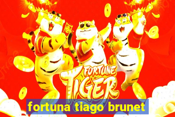 fortuna tiago brunet