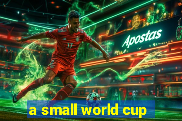 a small world cup