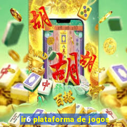 ir6 plataforma de jogos