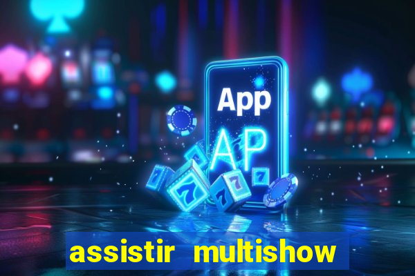 assistir multishow de graça