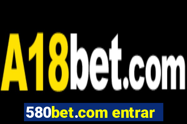 580bet.com entrar