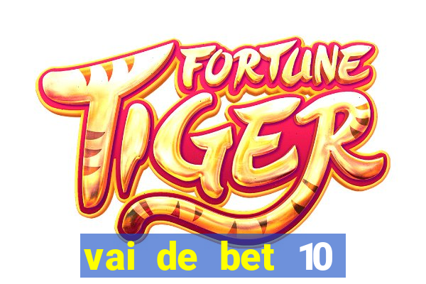 vai de bet 10 reais no cadastro