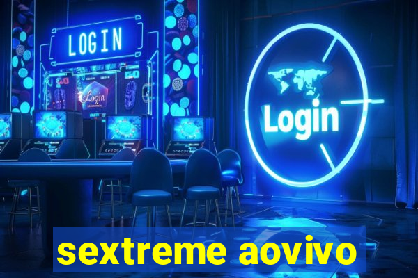 sextreme aovivo