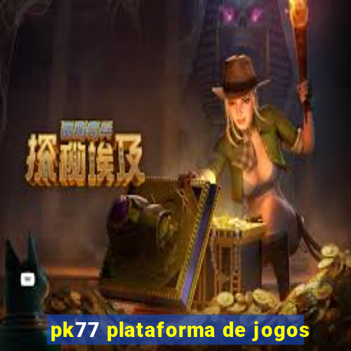 pk77 plataforma de jogos