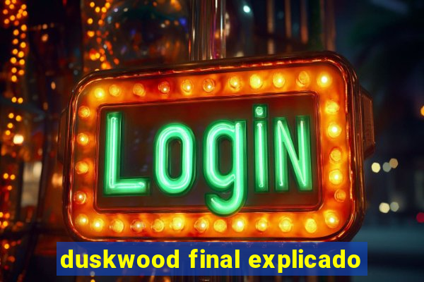 duskwood final explicado