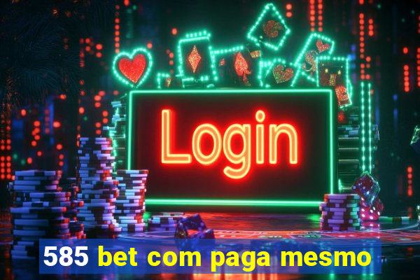 585 bet com paga mesmo