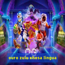 ouro zulu xhosa lingua