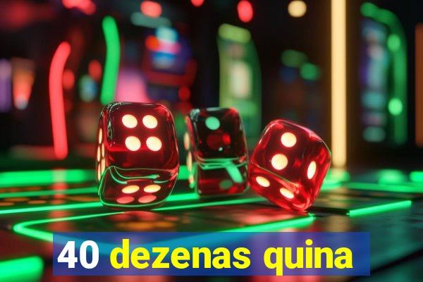 40 dezenas quina