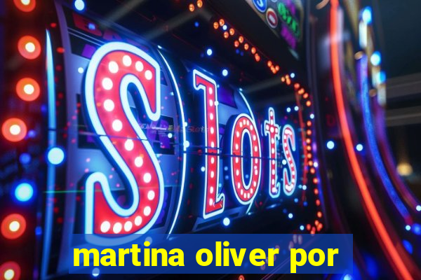 martina oliver por