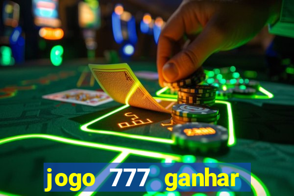 jogo 777 ganhar dinheiro de verdade