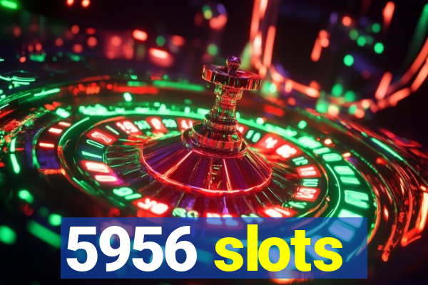 5956 slots