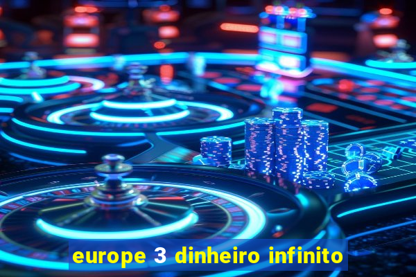 europe 3 dinheiro infinito