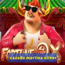 vazado martina oliver