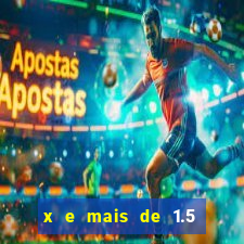 x e mais de 1.5 betano o que significa