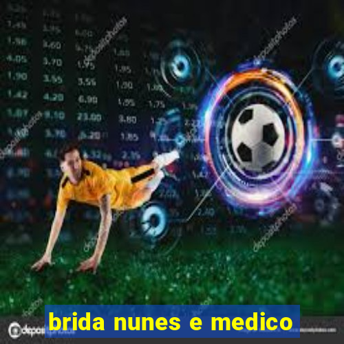 brida nunes e medico