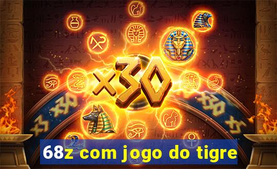 68z com jogo do tigre