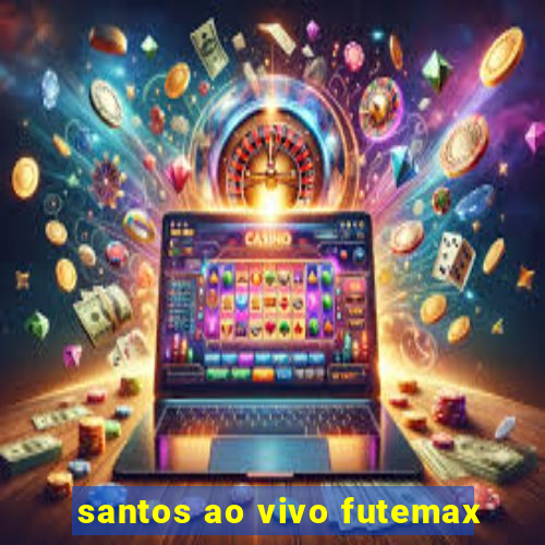 santos ao vivo futemax