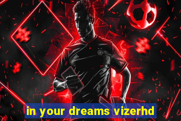 in your dreams vizerhd