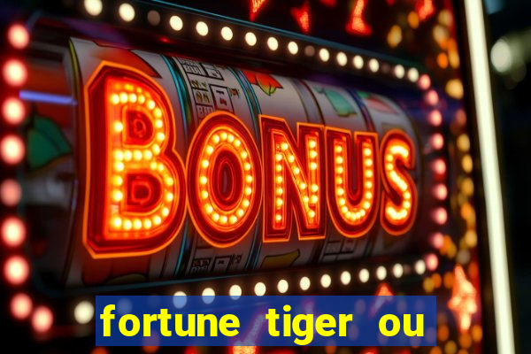 fortune tiger ou fortune ox