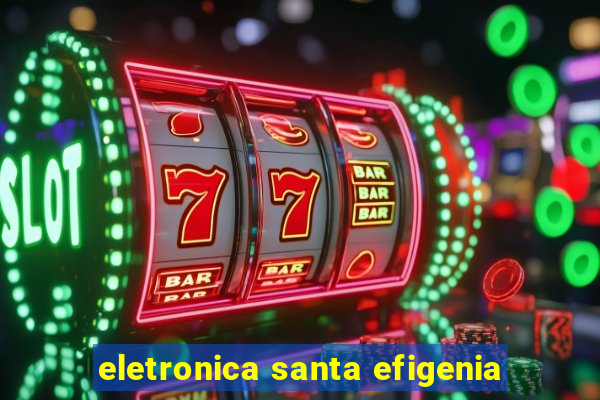 eletronica santa efigenia