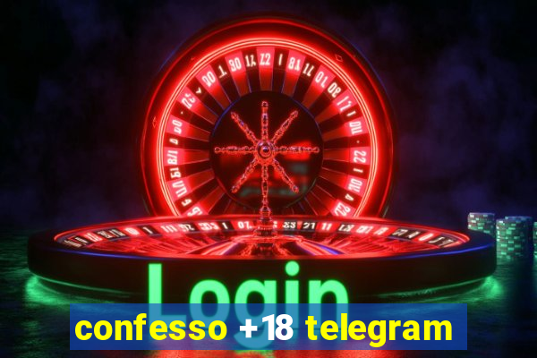 confesso +18 telegram