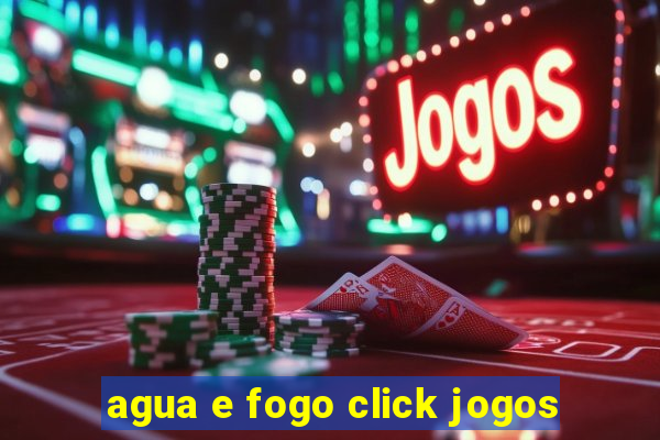 agua e fogo click jogos