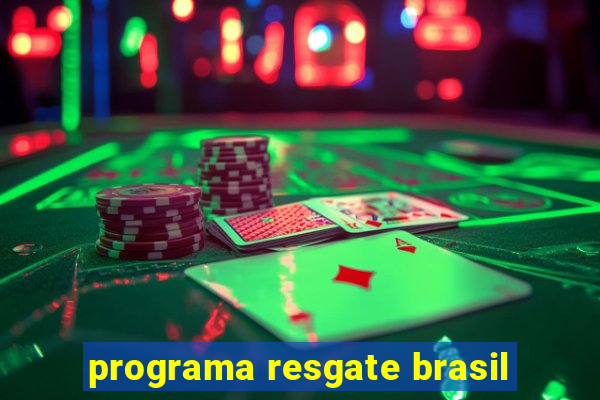 programa resgate brasil