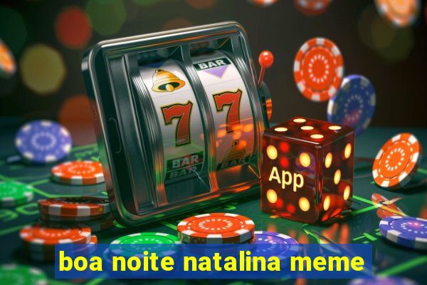 boa noite natalina meme