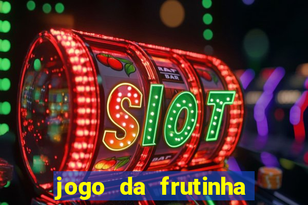 jogo da frutinha para ganhar dinheiro