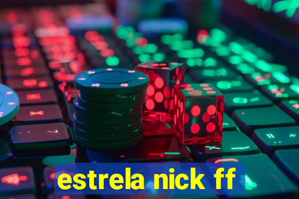 estrela nick ff