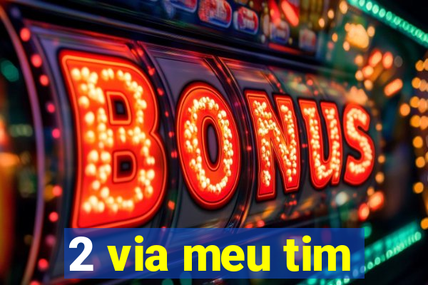 2 via meu tim