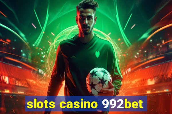 slots casino 992bet