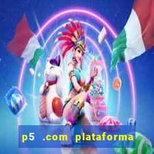 p5 .com plataforma de jogos