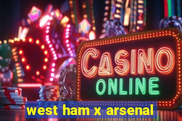 west ham x arsenal