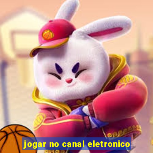 jogar no canal eletronico