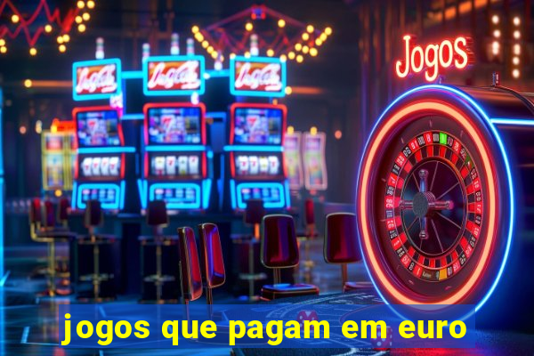 jogos que pagam em euro