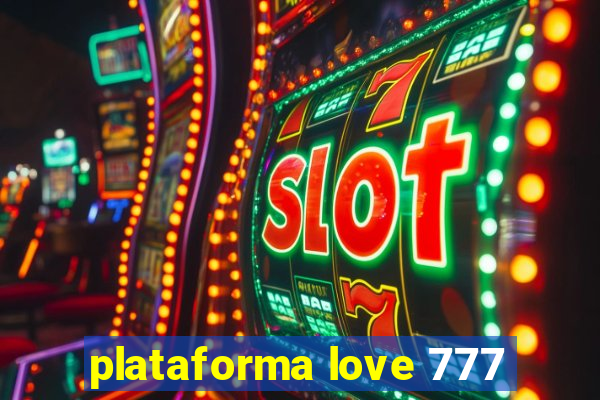 plataforma love 777