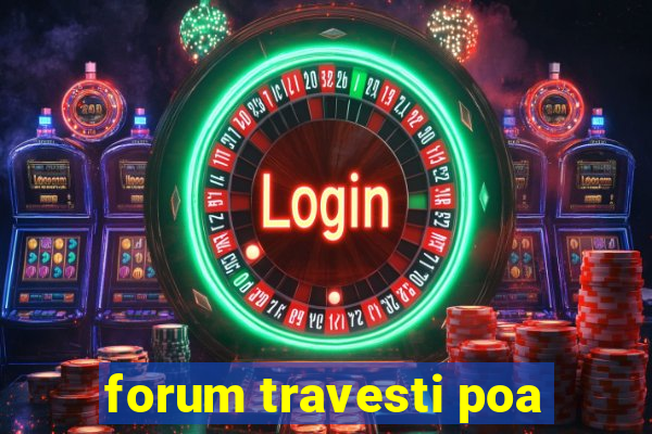 forum travesti poa