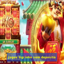 jogos tigrinho sem deposito