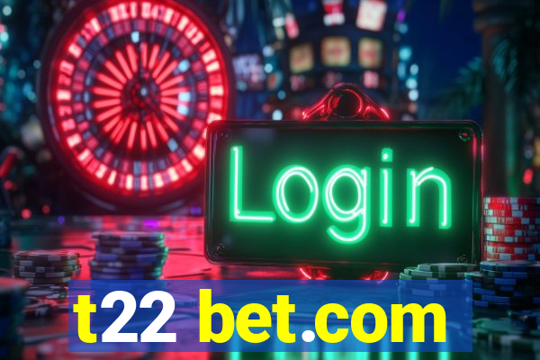 t22 bet.com