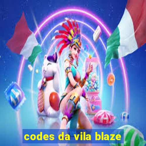 codes da vila blaze