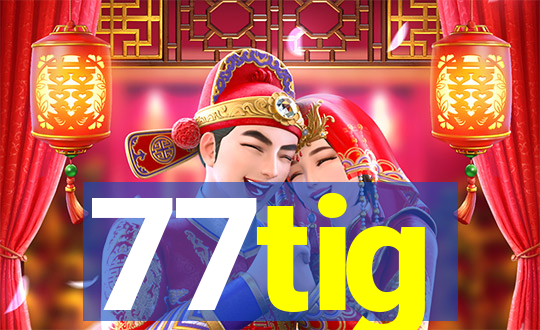 77tig