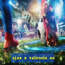 ajax x valencia ao vivo futemax