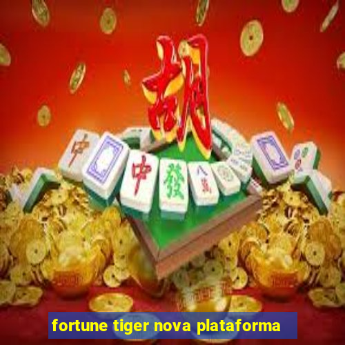 fortune tiger nova plataforma