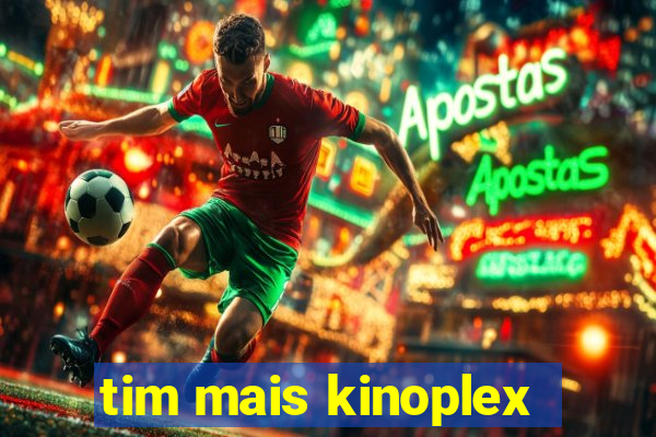 tim mais kinoplex