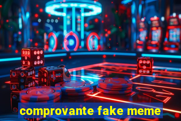 comprovante fake meme