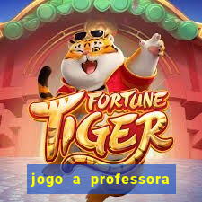 jogo a professora escola legal