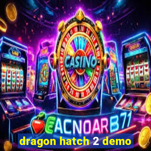 dragon hatch 2 demo