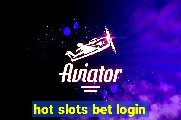 hot slots bet login