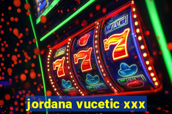 jordana vucetic xxx